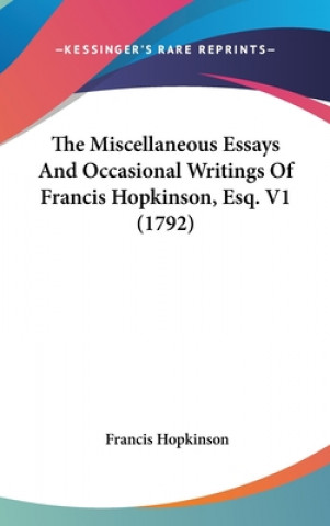 Książka The Miscellaneous Essays And Occasional Writings Of Francis Hopkinson, Esq. V1 (1792) Francis Hopkinson