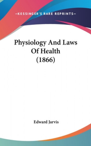 Kniha Physiology And Laws Of Health (1866) Edward Jarvis