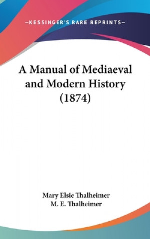 Kniha A Manual Of Mediaeval And Modern History (1874) M. E. Thalheimer