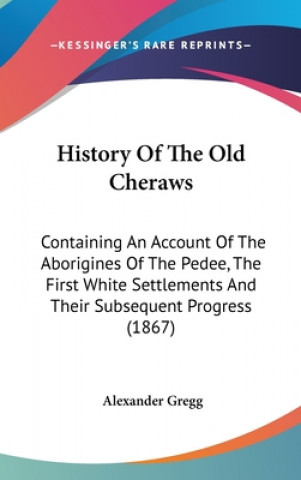 Carte History Of The Old Cheraws Alexander Gregg