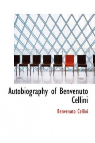 Książka Autobiography of Benvenuto Cellini Benvenuto Cellini