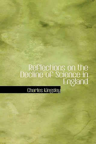 Knjiga Reflections on the Decline of Science in England Charles Kingsley