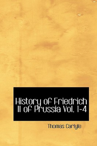 Kniha History of Friedrich II of Prussia Vol. 1-4 Thomas Carlyle