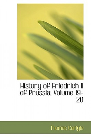 Kniha History of Friedrich II of Prussia; Volume 19-20 Thomas Carlyle