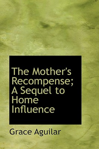 Carte Mother's Recompense; A Sequel to Home Influence Grace Aguilar