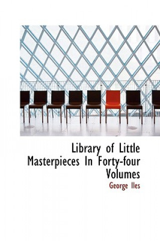 Carte Library of Little Masterpieces in Forty-Four Volumes George Iles