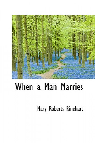 Carte When a Man Marries Mary Roberts Rinehart