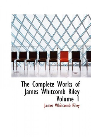 Libro Complete Works of James Whitcomb Riley Volume 1 Deceased James Whitcomb Riley