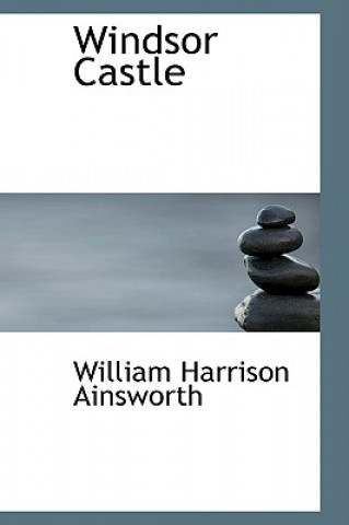 Könyv Windsor Castle William Harrison Ainsworth