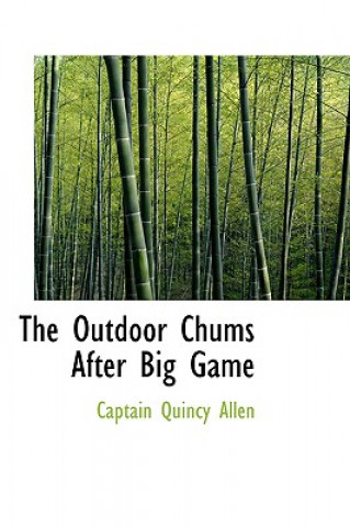 Carte Outdoor Chums After Big Game Captain Quincy Allen