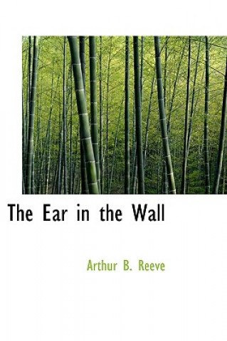 Kniha Ear in the Wall Arthur B Reeve