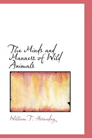 Kniha Minds and Manners of Wild Animals William T Hornaday