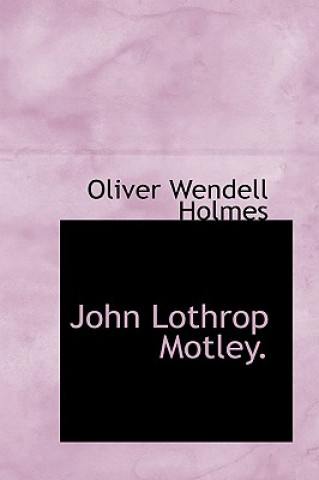 Könyv John Lothrop Motley. Holmes