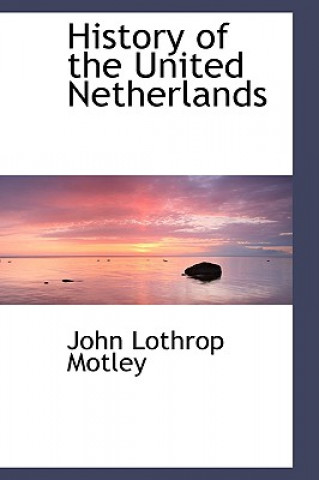 Βιβλίο History of the United Netherlands John Lothrop Motley