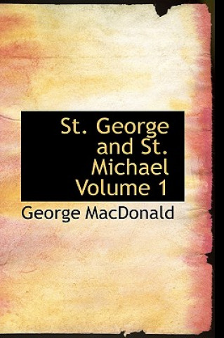 Könyv St. George and St. Michael Volume 1 George MacDonald