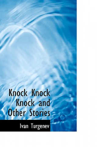 Carte Knock Knock Knock and Other Stories Ivan Sergeevich Turgenev