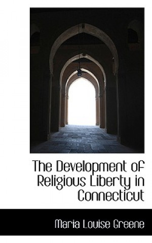 Buch Development of Religious Liberty in Connecticut Maria Louise Greene