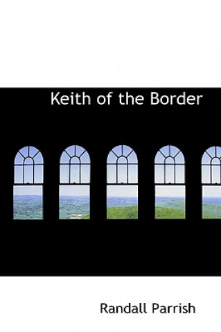 Könyv Keith of the Border Randall Parrish