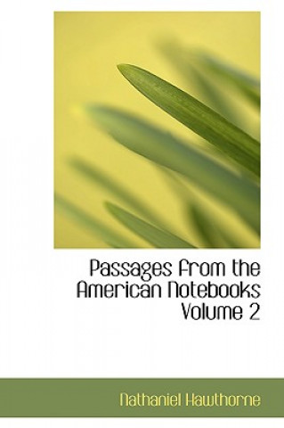 Книга Passages from the American Notebooks Volume 2 Nathaniel Hawthorne