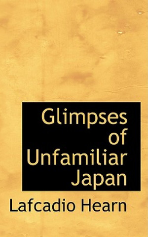 Knjiga Glimpses of Unfamiliar Japan Lafcadio Hearn