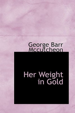 Книга Her Weight in Gold Deceased George Barr McCutcheon