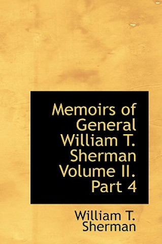 Carte Memoirs of General William T. Sherman Volume II. Part 4 William Tecumseh Sherman