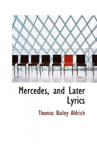 Könyv Mercedes, and Later Lyrics Thomas Bailey Aldrich