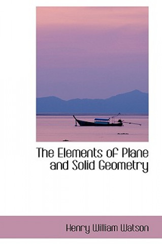Kniha Elements of Plane and Solid Geometry Henry William Watson