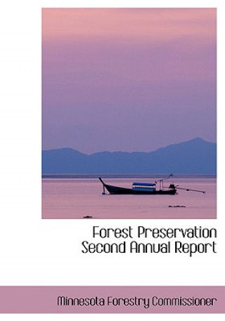 Книга Forest Preservation Second Annual Report Minnesota Forestry Commissioner