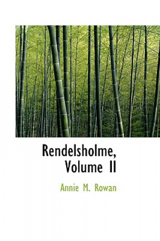 Könyv Rendelsholme, Volume II Annie M Rowan