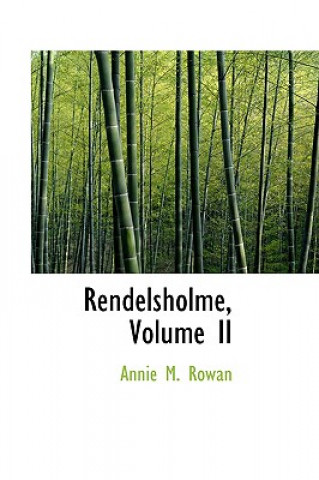 Kniha Rendelsholme, Volume II Annie M Rowan