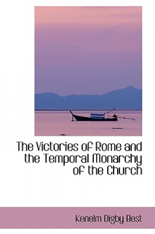 Carte Victories of Rome and the Temporal Monarchy of the Church Kenelm Digby Best