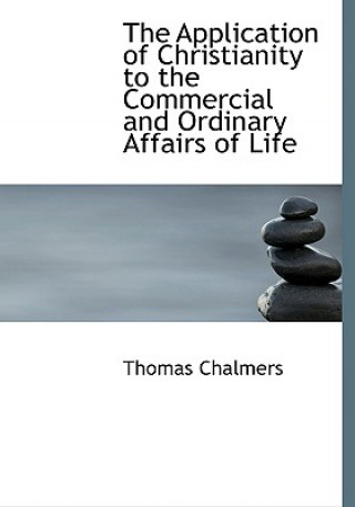 Carte Application of Christianity to the Commercial and Ordinary Affairs of Life Thomas Chalmers