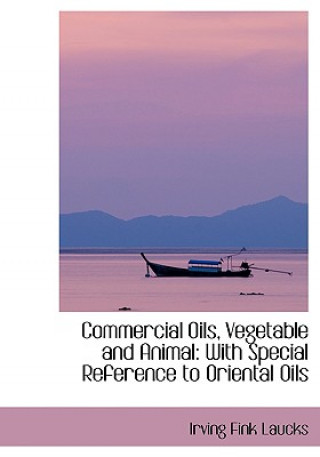 Kniha Commercial Oils, Vegetable and Animal Irving Fink Laucks