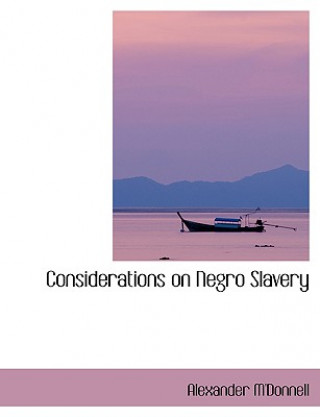Könyv Considerations on Negro Slavery Alexander M'Donnell