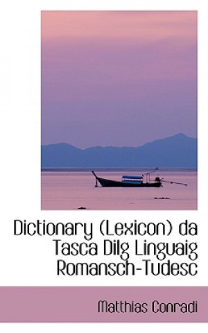 Könyv Dictionary Lexicon Da Tasca Dilg Linguaig Romansch-Tudesc Matthias Conradi