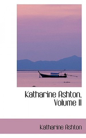 Kniha Katharine Ashton, Volume II Katharine Ashton