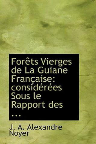 Carte Foraots Vierges de La Guiane Franasaise J A Alexandre Noyer