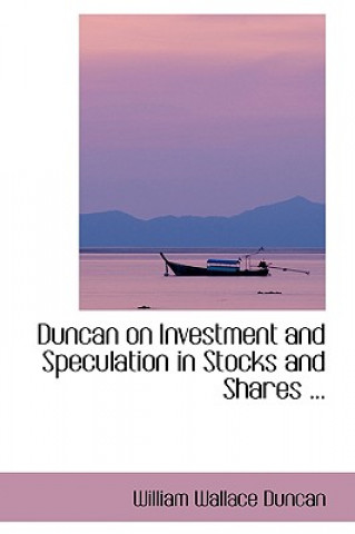 Kniha Duncan on Investment and Speculation in Stocks and Shares ... William Wallace Duncan