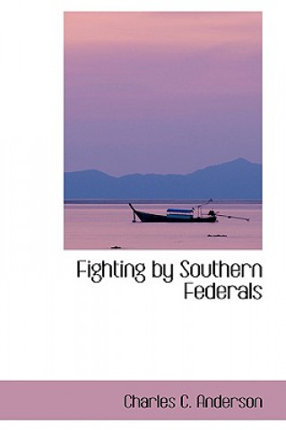 Book Fighting by Southern Federals Charles C Anderson