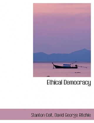 Kniha Ethical Democracy David George Ritchie Stanton Coit