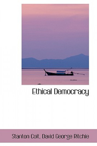 Kniha Ethical Democracy David George Ritchie Stanton Coit