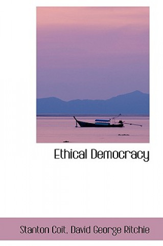 Книга Ethical Democracy David George Ritchie Stanton Coit