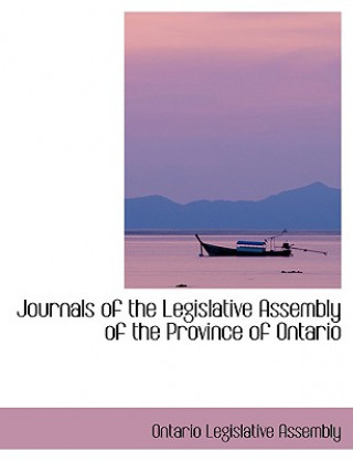 Kniha Journals of the Legislative Assembly of the Province of Ontario Ontario Legislativ Assembly