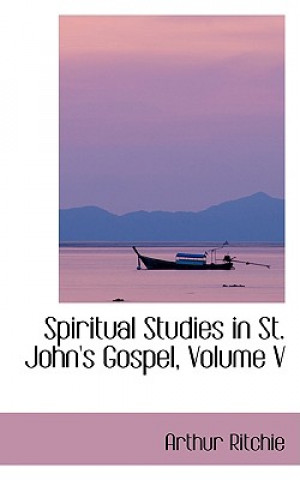 Βιβλίο Spiritual Studies in St. John's Gospel, Volume V Arthur Ritchie