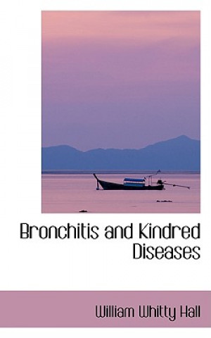 Libro Bronchitis and Kindred Diseases William Whitty Hall