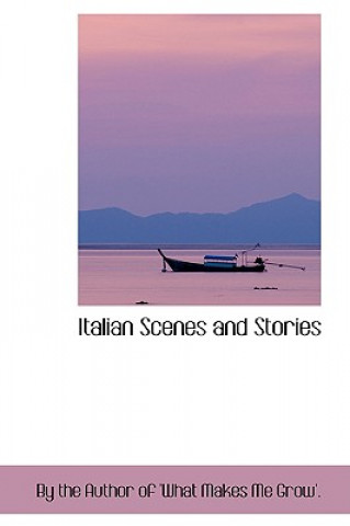 Книга Italian Scenes and Stories By The Author of 'What Makes Me Grow'