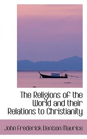 Книга Religions of the World and Their Relations to Christianity John Frederick Denison Maurice