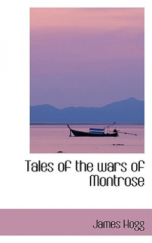 Книга Tales of the Wars of Montrose Professor James Hogg