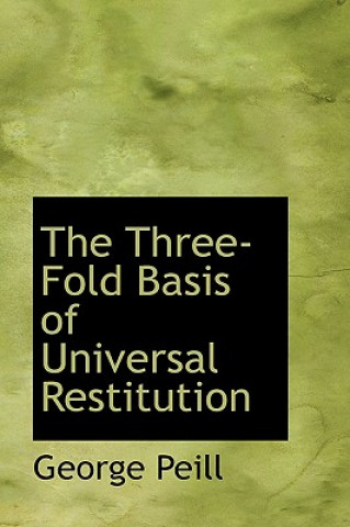 Könyv Three-Fold Basis of Universal Restitution George Peill